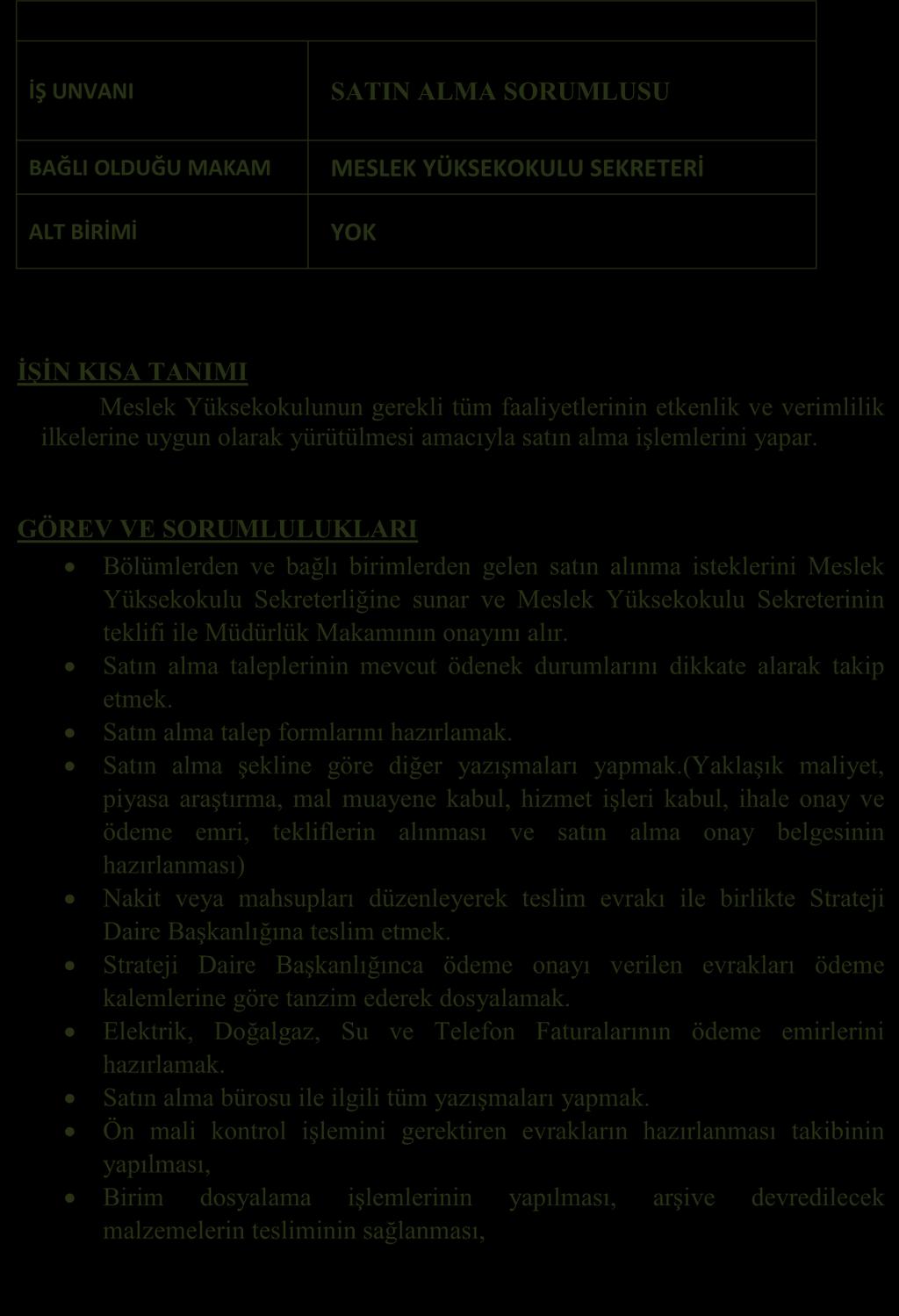 GÖREV TANIMLARI İŞ UNVANI SATIN ALMA SORUMLUSU BAĞLI OLDUĞU MAKAM ALT BİRİMİ MESLEK YÜKSEKOKULU SEKRETERİ YOK ĠġĠN KISA TANIMI Meslek Yüksekokulunun gerekli tüm faaliyetlerinin etkenlik ve verimlilik