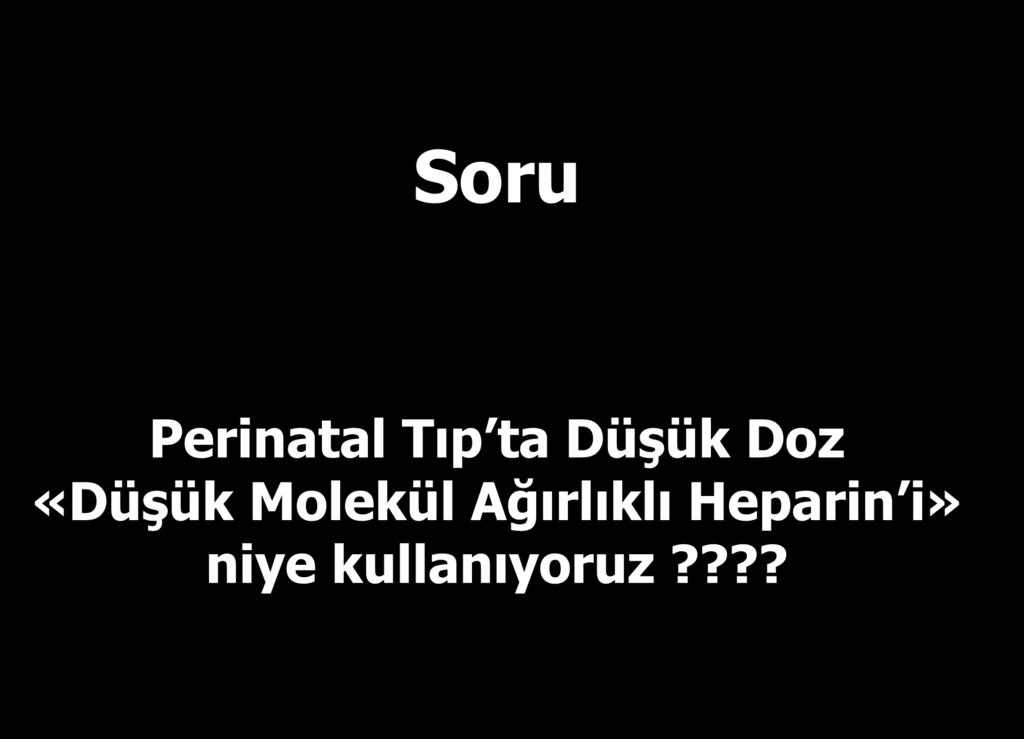 Soru Perinatal Tıp ta Düşük Doz «Düşük