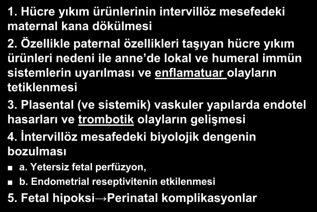 olayların tetiklenmesi 3. Plasental (ve sistemik) vaskuler yapılarda endotel hasarları ve trombotik olayların gelişmesi 4.