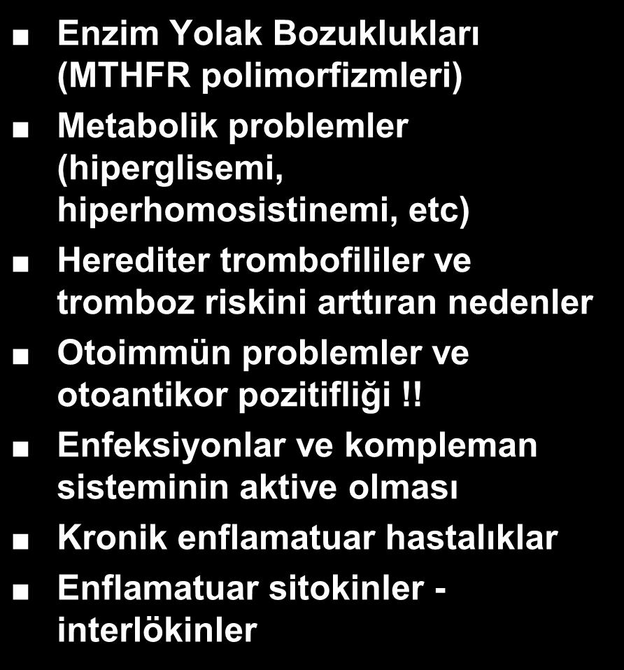 polimorfizmleri) Metabolik problemler (hiperglisemi, hiperhomosistinemi, etc) Herediter trombofililer ve