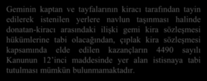 Geminin kaptan ve tayfalarının kiracı tarafından tayin edilerek istenilen yerlere navlun taşınması halinde donatan-kiracı arasındaki ilişki gemi kira sözleşmesi hükümlerine