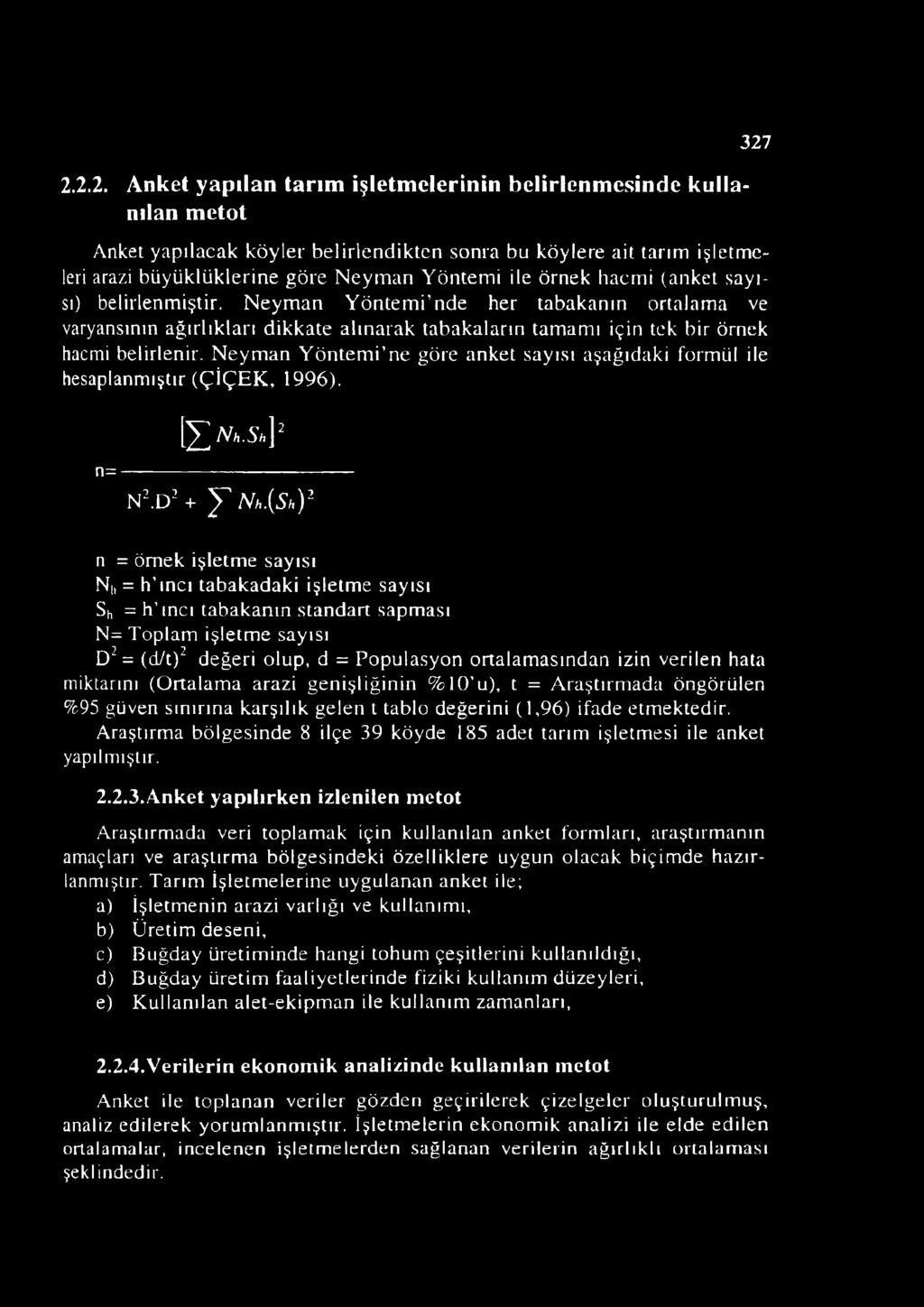 Neyman Yöntemi ne göre anket sayısı aşağıdaki formül ile hesaplanmıştır (ÇİÇEK, 1996). 327 İ I >. ^ n=---------------------------------- n 2.d 2 + ] T m,.