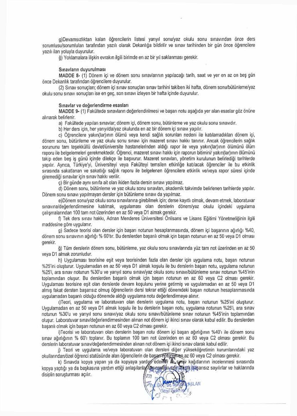 g)devamsızlıktan kalan öğrencilerin Istesi yarıyıl sonu/yaz okulu sonu sınavından önce ders sorumlusu/sorumluları tarafından yazılı olarak Dekanlığa bildirilir ve sınav tarihinden bir gün önce