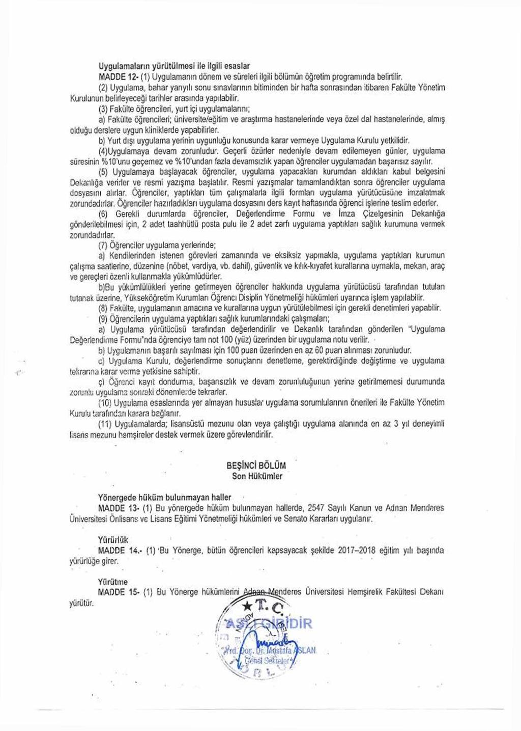 U ygulam aların yü rütülm esi iie ilg ili esaslar MADDE 12- (1) Uygulamanın dönem ve süreleri ilgili bölümün öğretim programında belirtilir.