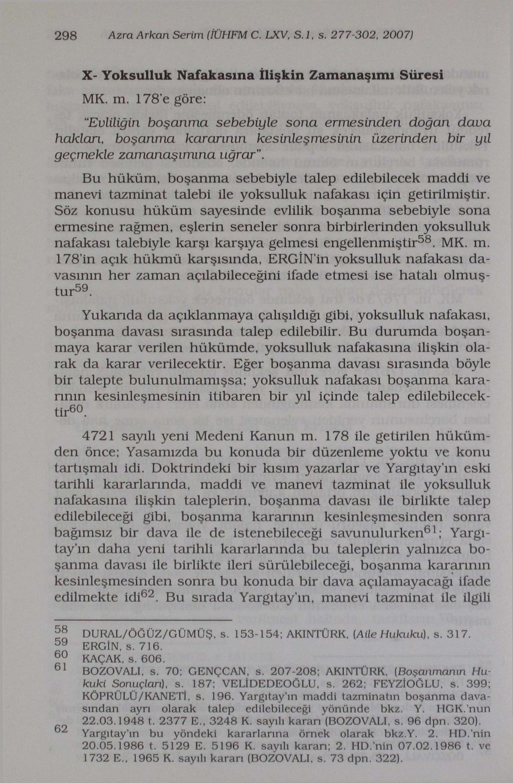 298 Azra Arkan Serim (İÜHFM C. LXV, S.l, s. 277-302, 2007) X- Yoksulluk Nafakasına İlişkin Zamanaşımı Süresi MK. m.