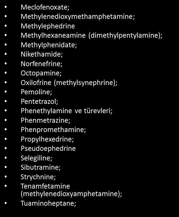 DOPİNG B: TANIMLANMIŞ UYARICILAR: Benzfetamine; Cathine Cathinone ve analogları, örneğin: mephedrone, methedrone, ve α- pyrrolidinovalerophenone; Dimethylamphetamine; Ephedrine