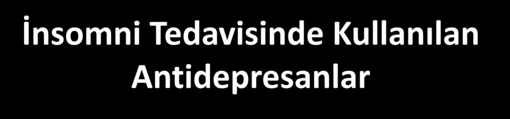 İnsomni Tedavisinde Kullanılan Antidepresanlar Sedasyon özelliği olan antidepresanlar