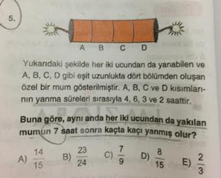 I.mum 7 saatte ne yapar ona bakalım. 4 saatte A kısmının tamamı yanacaktır. 3 3 saatte B kısmının yarısı yanacaktır. 6 II.mum 7 saatte ne yapar ona bakalım. saatte D kısmının tamamı yanacaktır.