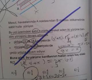 x merdivenin hızına x, y merdivenin hızına y, Mesut'un hızına da v diyelim. Mesut x merdivenini gidişte 1, dönüşte 15 saniyede geçmişse; (v x).1 (v x).15 eşitliğini kurabiliriz.