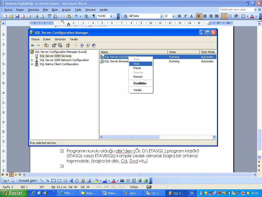 b) 2005 SQL Server veya 2005 Express kurulu ise; Ekran 2 deki Başlat/Programlar/Microsoft SQL Server 2005/Configuration Tools/SQL Server Configuration Manager ekranından ilgili servis durdurulmalıdır.