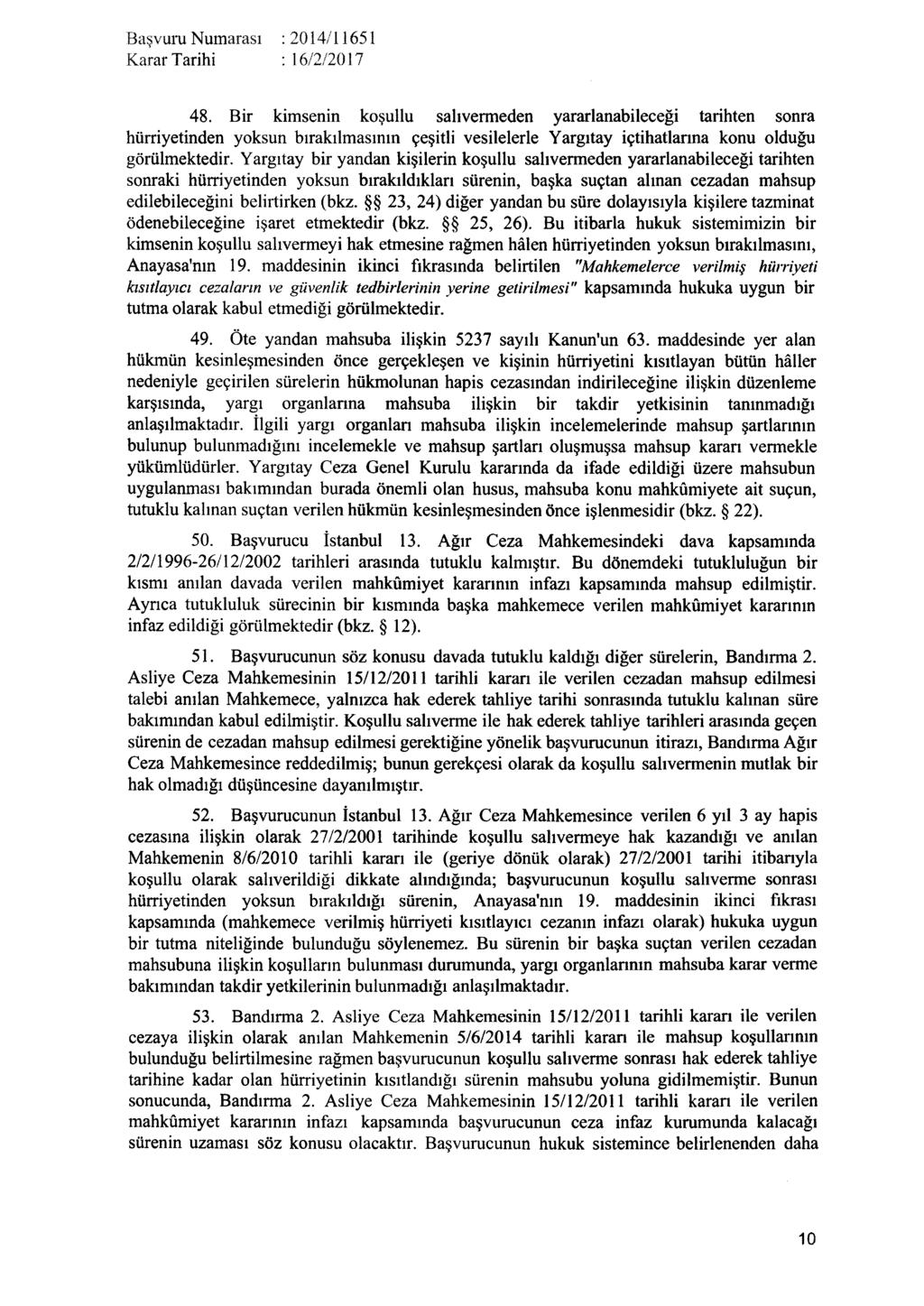 48. Bir kimsenin koşullu salıvermeden yararlanabileceği tarihten sonra hürriyetinden yoksun bırakılmasının çeşitli vesilelerle Yargıtay içtihatlarına konu olduğu görülmektedir.