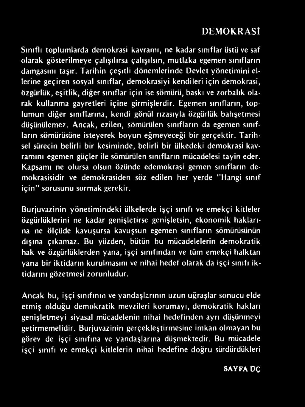 Tarihsel sürecin belirli bir kesiminde, belirli bir ülkedeki demokrasi kavramını egemen güçler ile sömürülen sınıfların mücadelesi tayin eder.