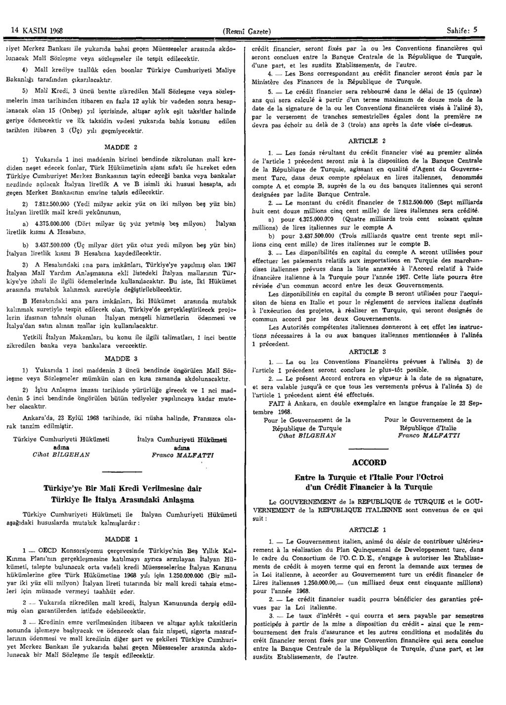 14 KASIM 1968 (Resmî Gazete) Sahife: 5 liyet Merkez Bankası ile yukarıda bahsi geçen Müesseseler arasında akdolunacak Malî Sözleşme veya sözleşmeler ile tespit edilecektir.