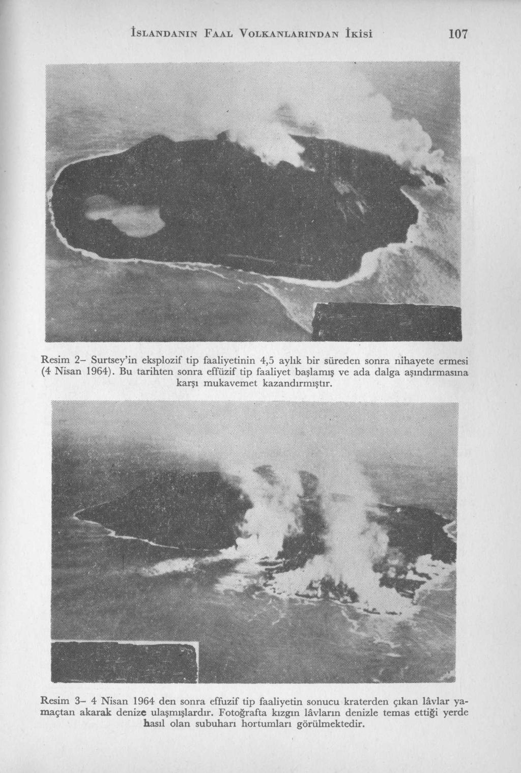 İS L A N D A N IN F A A L V O L K A N L A R IN D A N İK İS İ 107 Resim 2 - Surtsey in eksplozif tip faaliyetinin 4,5 aylık bir süreden sonra nihayete ermesi (4 Nisan 1964).
