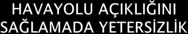 H Ş R L K Y Ö N T Solunum sayısı ve paterni kayıt edilir. Stridor, larenks ödemini gösterir.