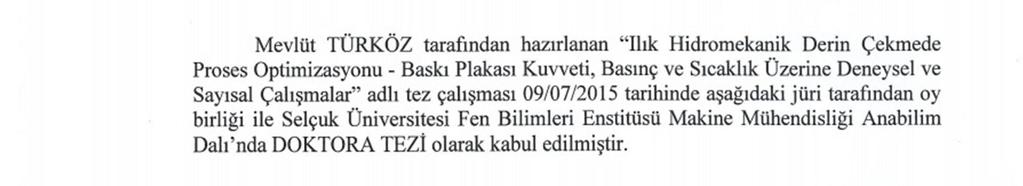 TEZ KABUL VE ONAYI Mevlüt TÜRKÖZ tarafından hazırlanan Ilık Hidromekanik Derin Çekmede Proses Optimizasyonu - Baskı Plakası Kuvveti, Basınç ve Sıcaklık Üzerine Deneysel ve Sayısal Çalışmalar adlı tez