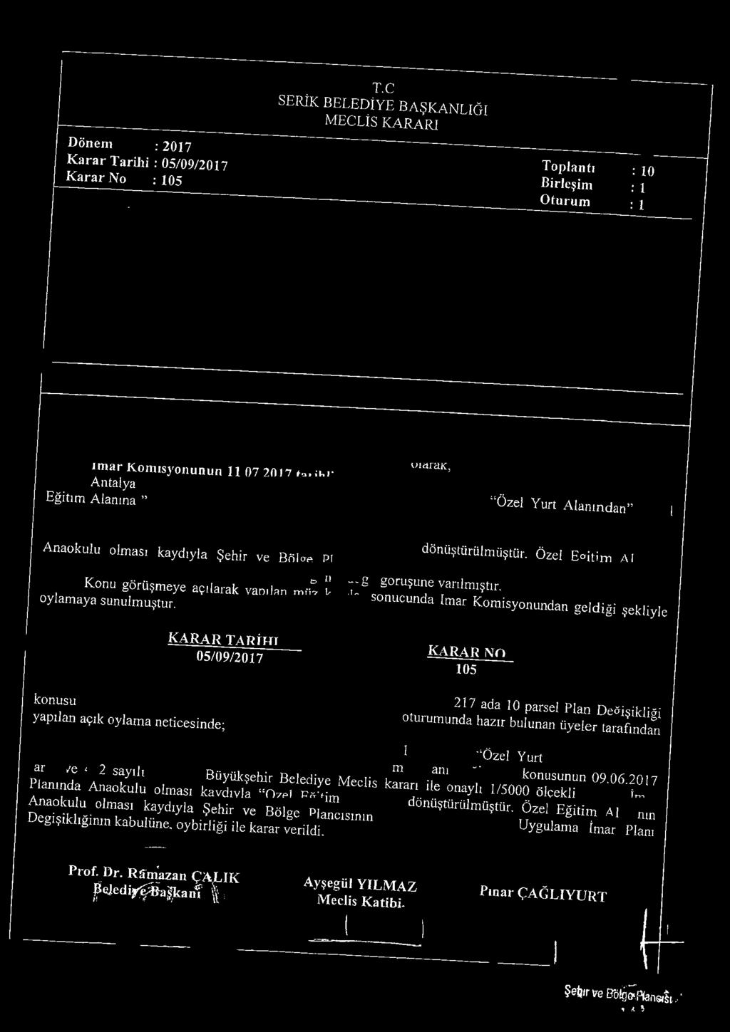 k a r a r TARİHİ 05/09/2017 7 g 5une varılmıştır. ^on^'^unda im ar K om isyonundan g eld iğ i şekliyle k a r a r n o 105 k o n u s u 217 ada 10 parsel Plan D e rişik li.