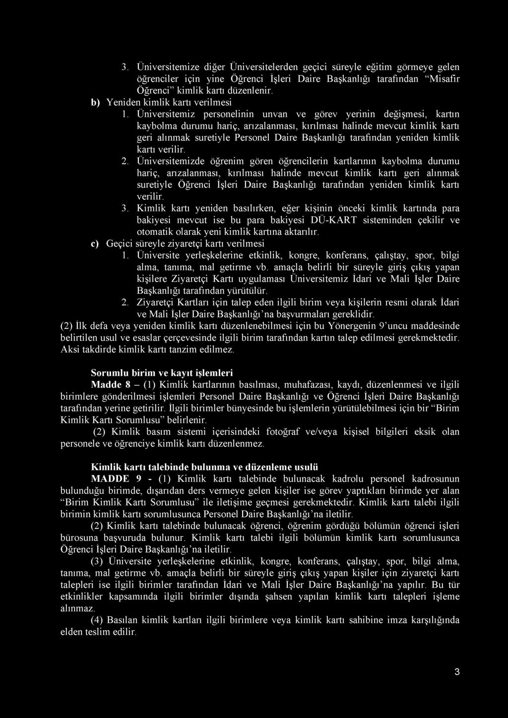 Üniversitemiz personelinin unvan ve görev yerinin değişmesi, kartın kaybolma durumu hariç, arızalanması, kırılması halinde mevcut kimlik kartı geri alınmak suretiyle Personel Daire Başkanlığı