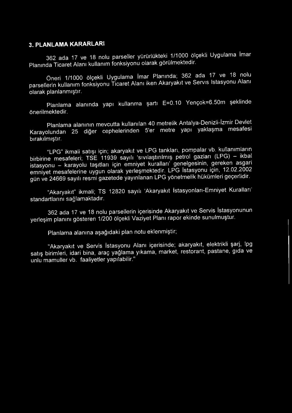 Planlama alanında yapı kullanma şartı E=0.10 Yençok=6.50m şeklinde önerilmektedir.