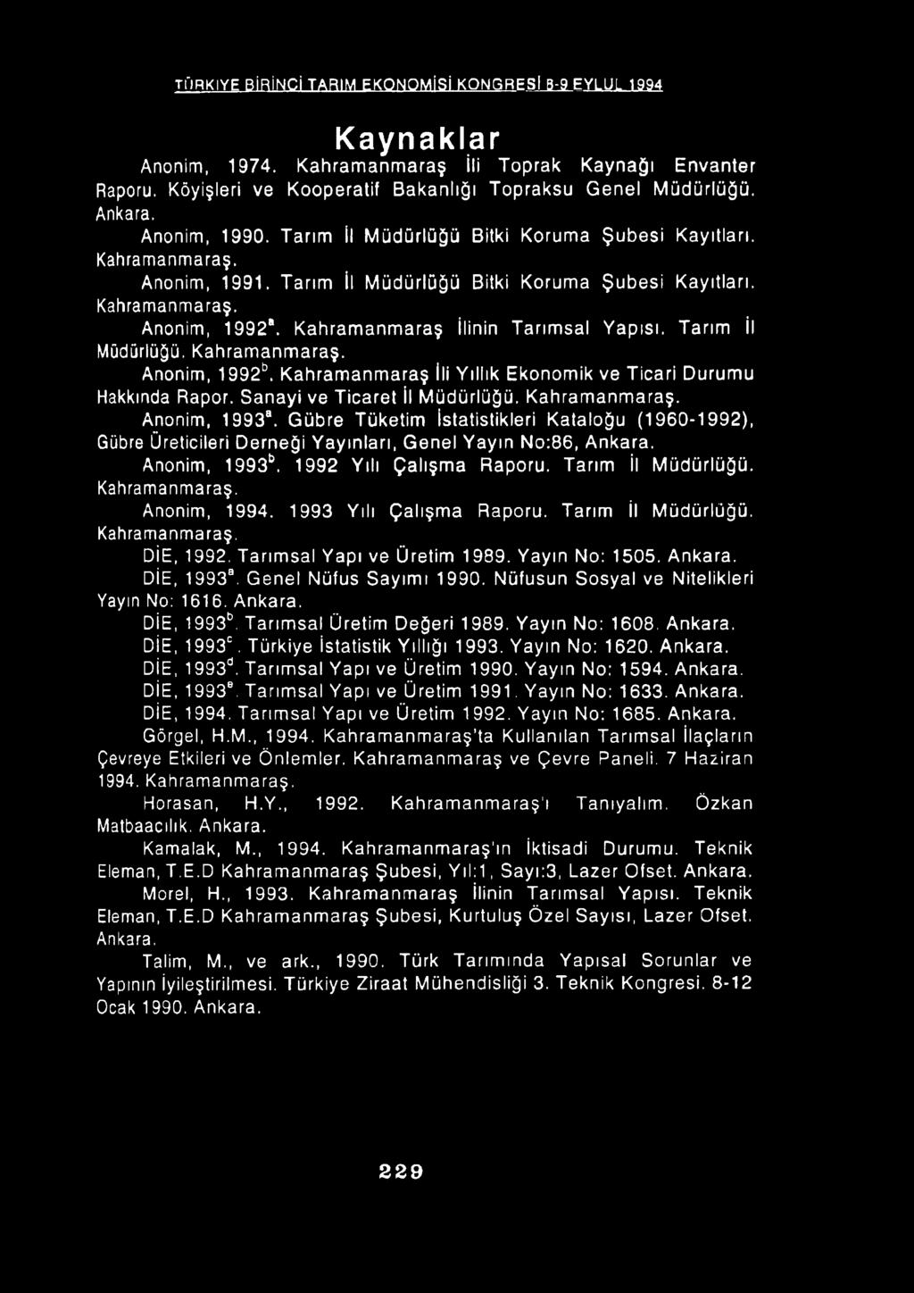 TÜRKİYE BİRİNCİ TARIM EKONOMİSİ KONGRESİ B-9 EYLÜL 1994 Kaynaklar Anonim, 1974. Kahramanmaraş İli Toprak Kaynağı Envanter Raporu. Köyişleri ve Kooperatif Bakanlığı Topraksu Genel Müdürlüğü. Ankara.