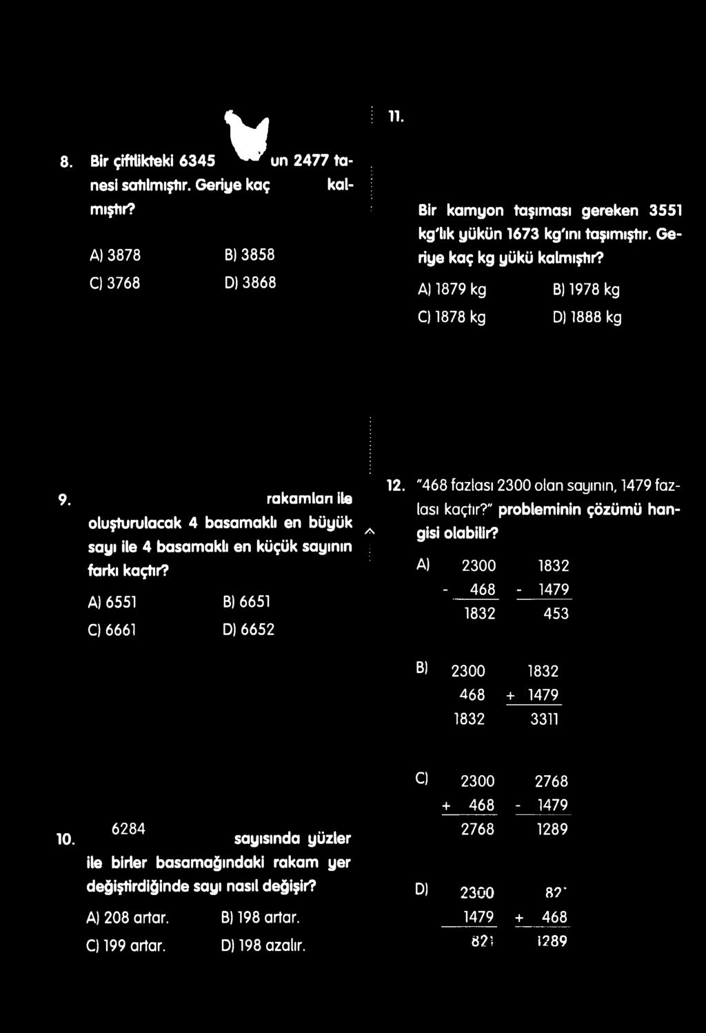 A) 6551 B) 6651 C) 6661 D) 6652 /S 12. "468 fazlası 2300 olan sayının, 1479 fazlası kaçtır?" probleminin çözümü hangisi olabilir?