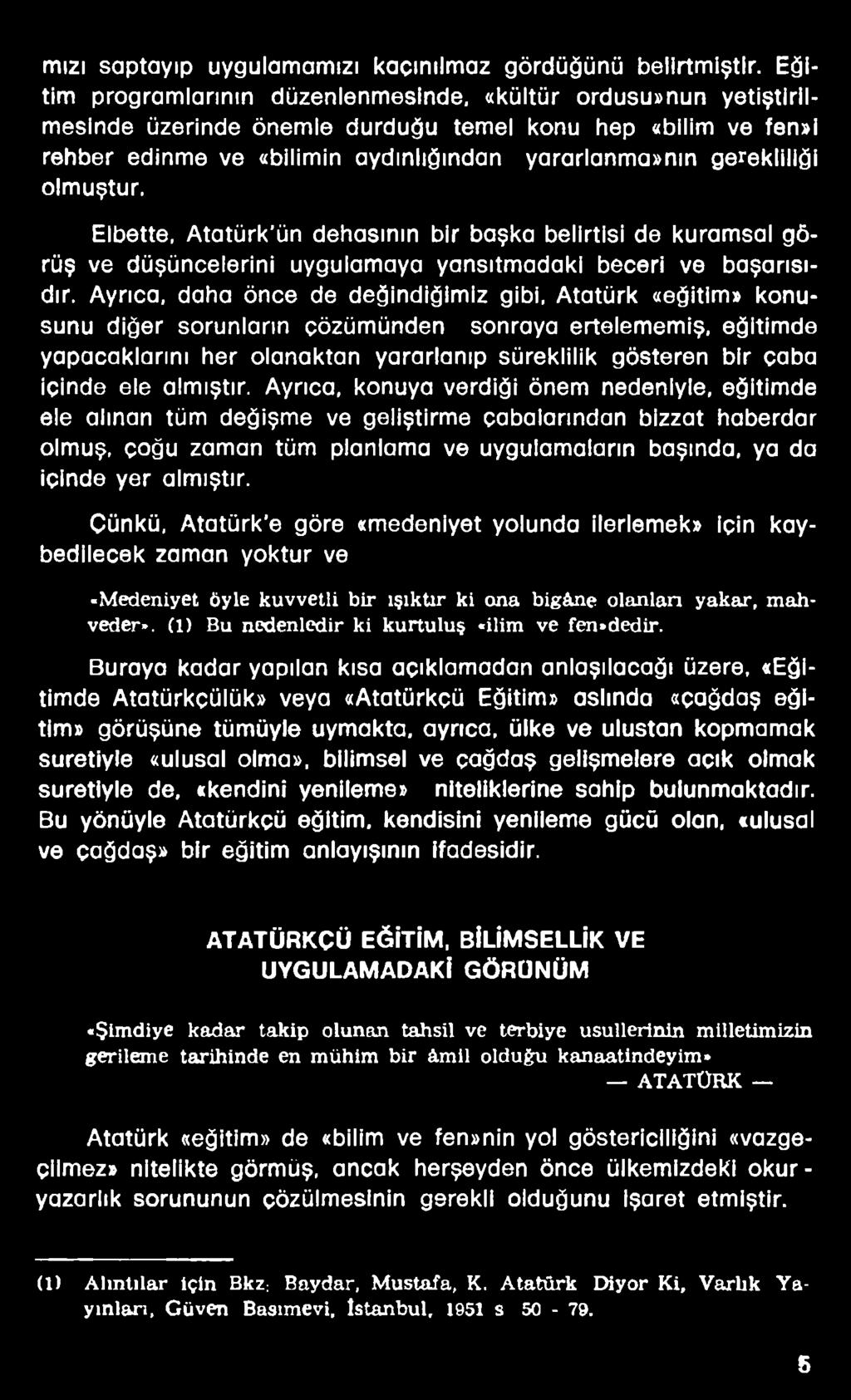Elbette, Atatürk'ün dehasının bir başka belirtisi de kuramsal görüş ve düşüncelerini uygulamaya yansıtmadaki beceri ve başarısıdır.
