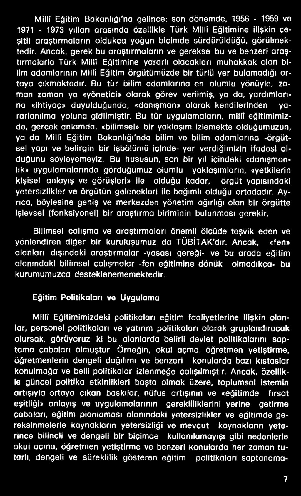 Millî Eğitim Bakanlığı na gelince: son dönemde, 1956-1959 ve 1971-1973 yılları arasında özellikle Türk Millî Eğitimine ilişkin çeşitli araştırmaların oldukça yoğun biçimde sürdürüldüğü, görülmektedir.