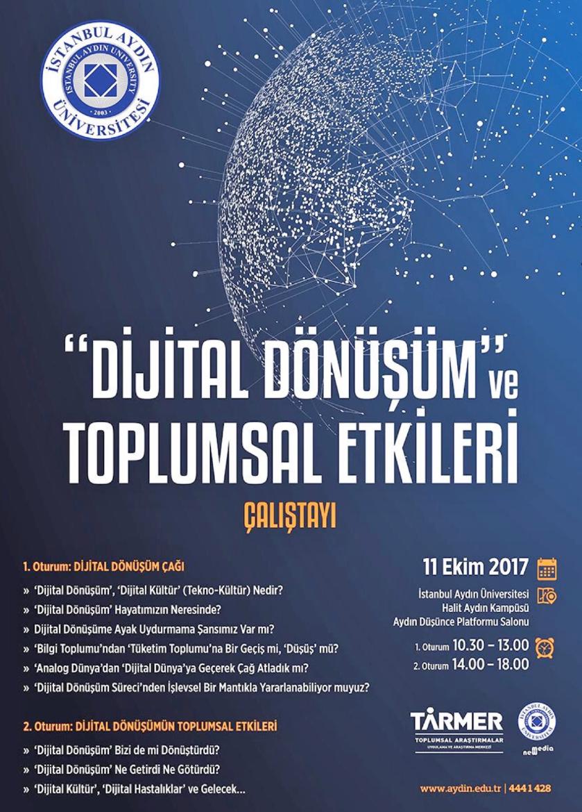 Faaliyetlerimiz DİJİTAL DÖNÜŞÜM VE TOPLUMSAL ETKİLERİ ÇALIŞTAYI İstanbul Aydın Üniversitesi Toplumsal Araştırmalar Uygulama ve Araştırma ve Yeni Medya Uygulama ve Araştırma Merkez lerinin ortaklaşa