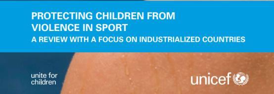 Unicef (United Nations Children s Fund) Sporda Şiddet Raporu (2010) Aşırı risk alarak, sakatlığa neden olmak, Doping yada herhangi bir performans artırıcı kullandırmak, Alkol veya