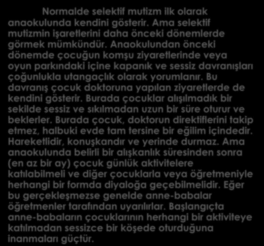 Ama anaokulunda belirli bir alışkanlık süresinden sonra (en az bir ay) çocuk günlük aktivitelere katılabilmeli ve diğer çocuklarla veya öğretmeniyle herhangi bir formda