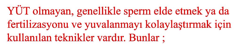 1. Assisted Hatching Yardımıyla Yuvalama/Zona delinmesi 2. Vibratör Stimülasyon ve Elektroejakülasyon 3. MESA (Mikrocerrahi ile epididimal sperm aspirasyonu) 4.