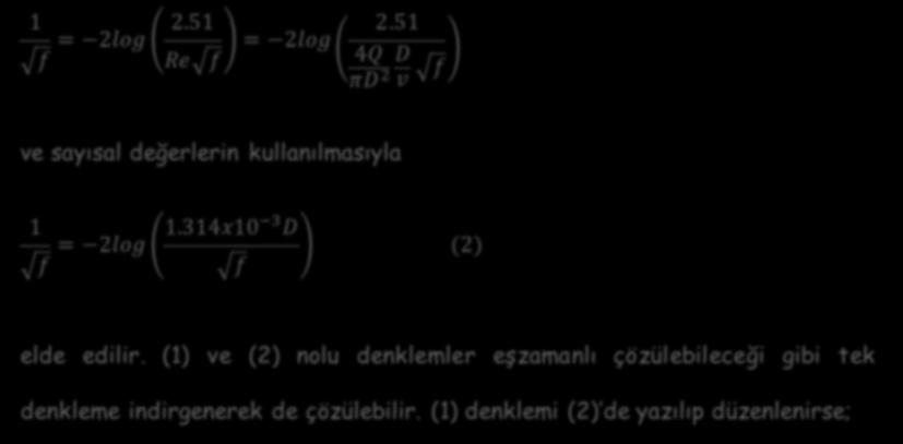 2.51 = 2log 1f Re f = 2log 2.51 4Q D πd 2 v f ve sayısal değerlerin kullanılmasıyla 1f = 2log 1.314x10 3 D f (2) elde edilir.