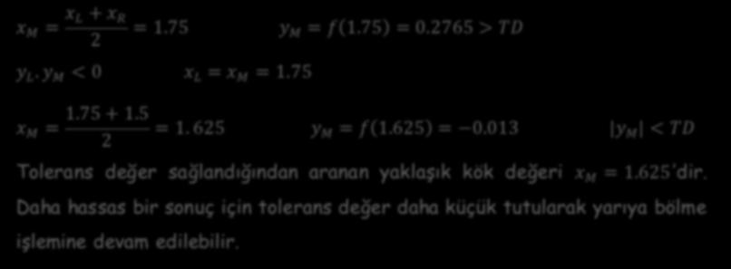 x M = x L + x R 2 = 1.75 y M = f 1.75 = 0.2765 > TD y L. y M < 0 x L = x M = 1.75 x M = 1.75 + 1.5 2 = 1. 625 y M = f 1.625 = 0.