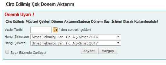 19-Ciro Çekleri Dönem Aktarımı: (Tüm Şirketler için Yapılmalı Simet-Xentino-Quedra-Pelit) Önceki dönemde kayıtlı olan, ciro aşamasındaki ve vade tarihi girilen tarihten büyük olan çekler yeni açılan