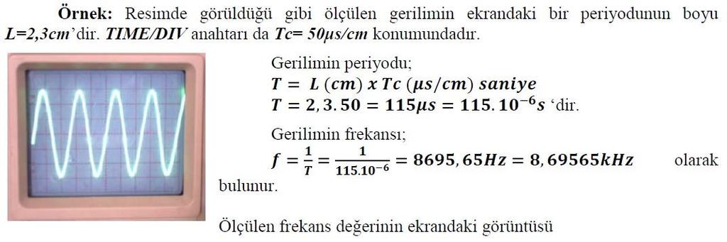 Her osiloskopun bir frekans ölçme sınırı vardır. Yüksek frekanslar ölçülürken bu sınıra dikkat edilmelidir.