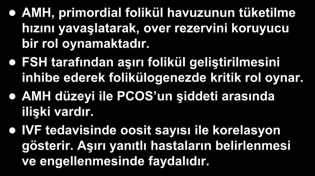 Sonuç: PCOS-AMH AMH, primordial folikül havuzunun tüketilme hızını yavaşlatarak, over rezervini koruyucu bir rol oynamaktadır.