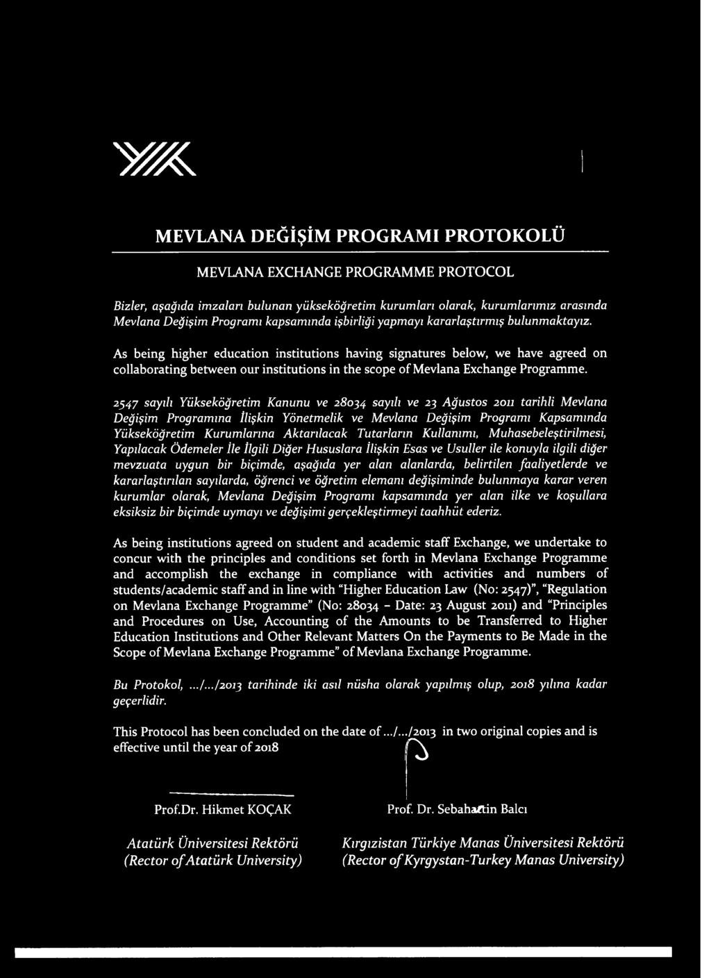 As being higher education institutions having signatures below, we have agreed on collaborating between our institutions in the scope of Mevlana Exchange Programme.