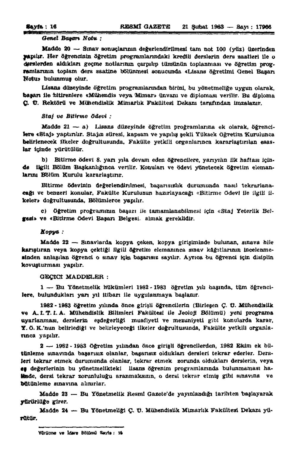 Sayfa: 16 RESMÎ GAZETE 21 Şubat 1983 Sayı: 17966 Genel Basarı Notu : Madde 20 Sınav sonuçlarının değerlendirilmesi tam not 100 (yüz) üzerinden yapılır.
