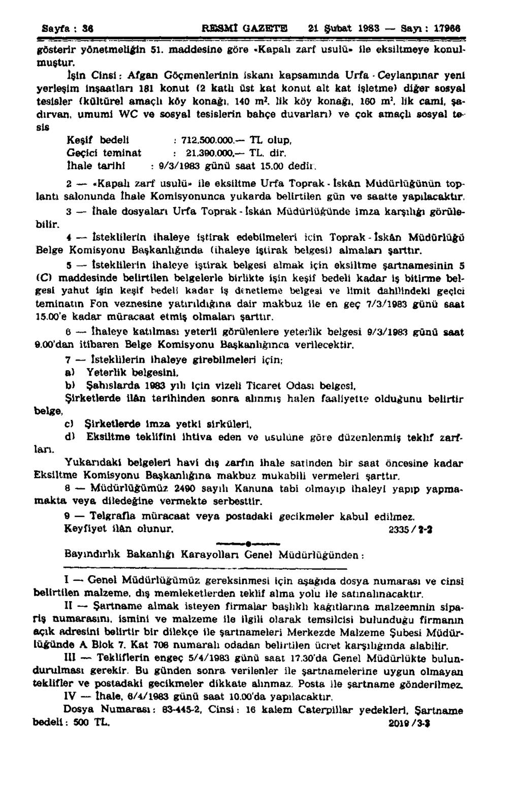 Sayfa : 36 RESMİ GAZETE 21 Şubat 1983 Sayı: 1.7966 gösterir yönetmeliğin 51. maddesine göre «Kapalı zarf usulü» ile eksiltmeye konulmuştur.