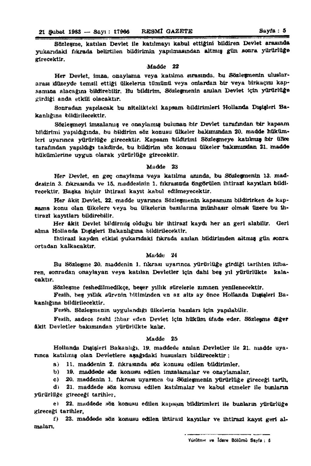 21 Şubat 1983 Sayı : 17906 RESMÎ GAZETE Sayfa : 5 Sözleşme, katılan Devlet İle katılmayı kabul ettiğini bildiren Devlet arasında yukarıdaki fıkrada belirtilen bildirimin yapılmasından altmış gün