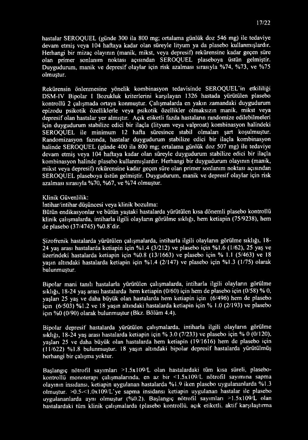 Duygudurum, manik ve depresif olaylar için risk azalması sırasıyla %74, %73, ve %75 olmuştur, Rekürensin önlenmesine yönelik kombinasyon tedavisinde SEROQUEL in etkililiği DSM-IV Bipolar I Bozukluk