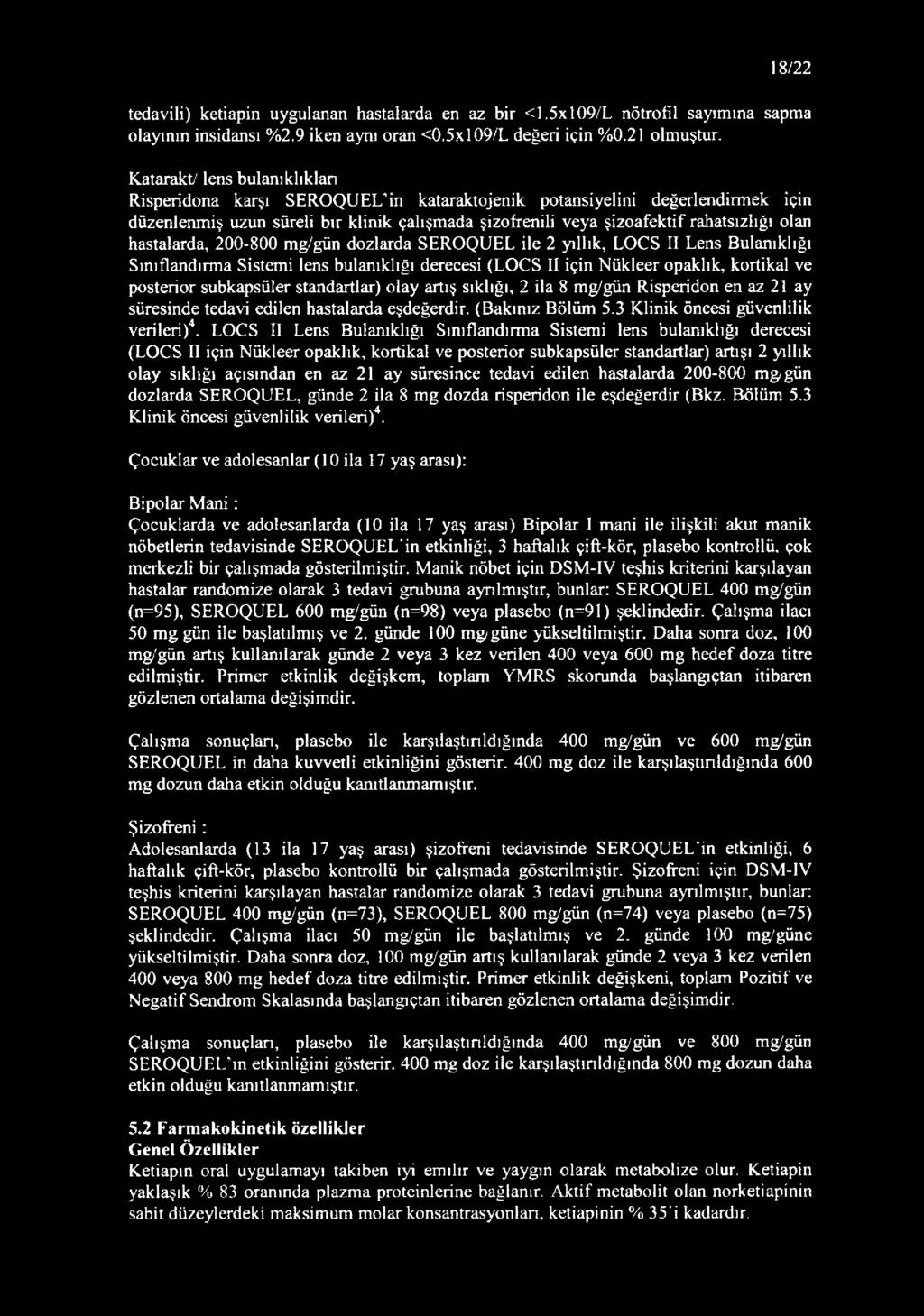 olan hastalarda, 200-800 mg/gün dozlarda SEROQUEL ile 2 yıllık, LOCS II Lens Bulanıklığı Sınıflandırma Sistemi lens bulanıklığı derecesi (LOCS II için Nükleer opaklık, kortikal ve posterior