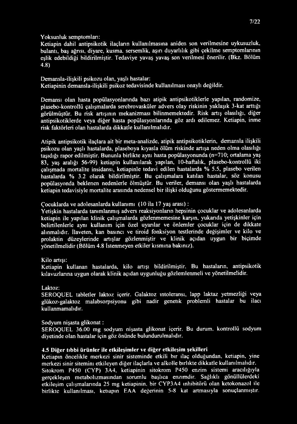 8) Demansla-ilişkili psikozu olan, yaşlı hastalar: Ketiapinin demansla-ilişkili psikoz tedavisinde kullanılması onaylı değildir.