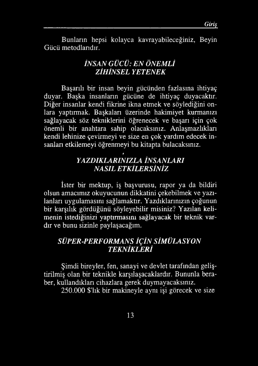 YAZDIKLARINIZLA İNSANLARI NASIL ETKİLERSİNİZ İster bir mektup, iş başvurusu, rapor ya da bildiri olsun amacımız okuyucunun dikkatini çekebilmek ve yazılanları uygulamasını sağlamaktır.