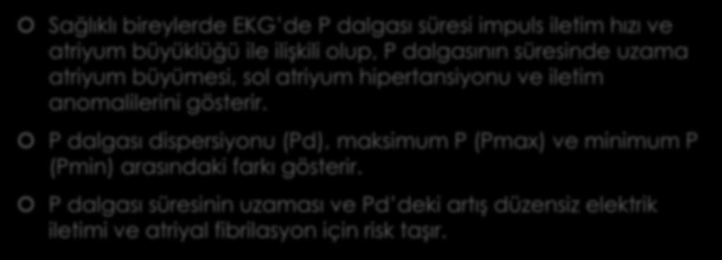 GİRİŞ Sağlıklı bireylerde EKG de P dalgası süresi impuls iletim hızı ve atriyum büyüklüğü ile ilişkili olup, P dalgasının süresinde uzama atriyum büyümesi, sol atriyum hipertansiyonu ve iletim