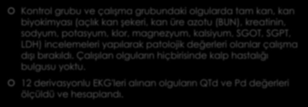 YÖNTEM Kontrol grubu ve çalışma grubundaki olgularda tam kan, kan biyokimyası (açlık kan şekeri, kan üre azotu (BUN), kreatinin, sodyum, potasyum, klor, magnezyum, kalsiyum, SGOT, SGPT, LDH)