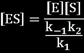 k 1 [E] [ S] = k -1 [ES]+ k 2 [ES] Buradan, olarak bulunur.