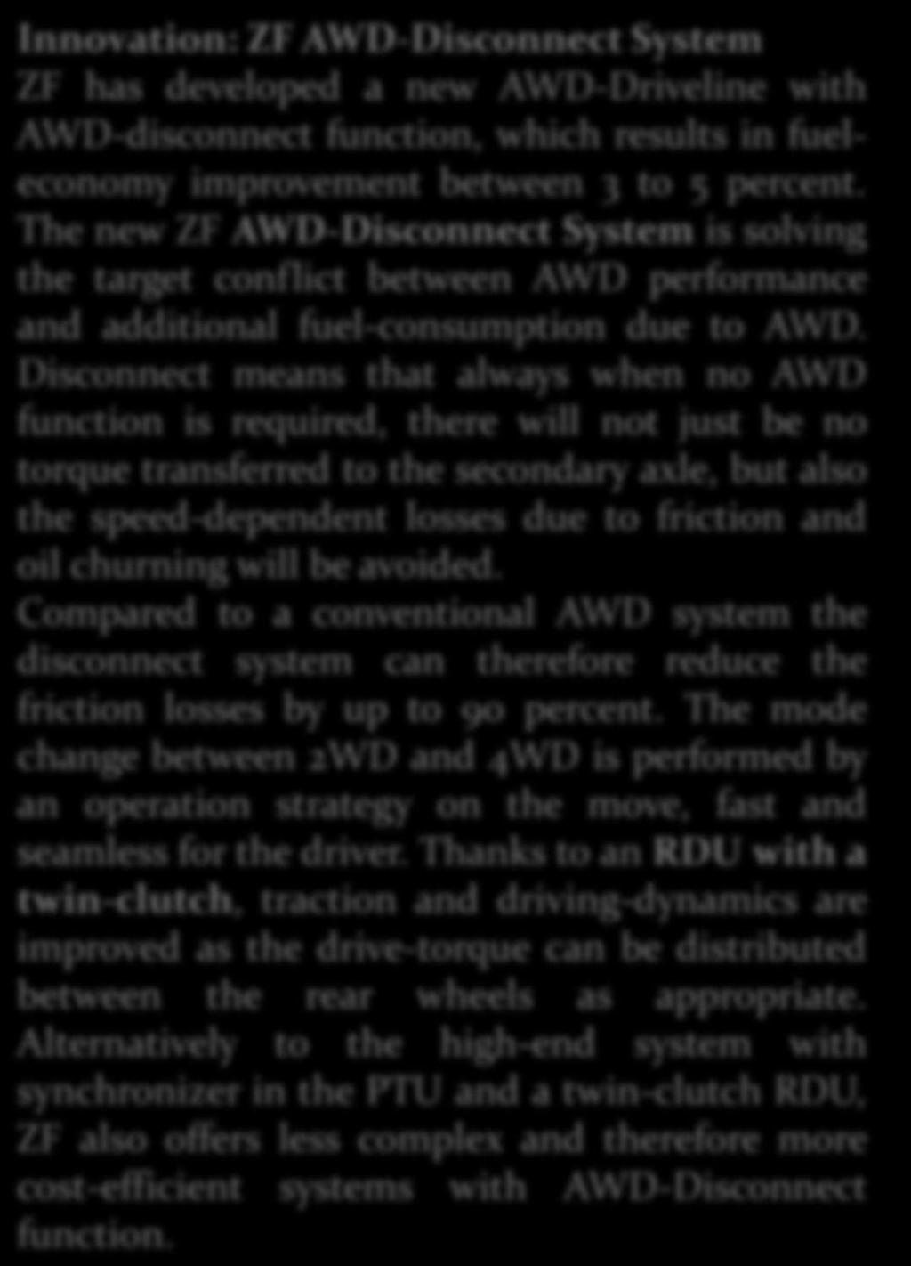 The mode change between 2WD and 4WD is performed by an operation strategy on the move, fast and seamless for the driver.