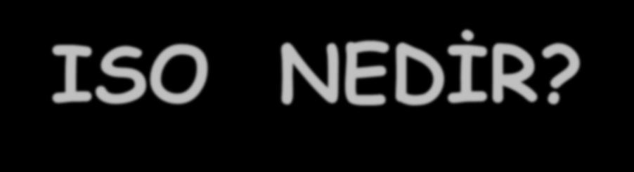 ISO NEDİR? ISO nun İngilizce açılımı International Standardization for Organization dur. Yani Uluslar arası Standardizasyon Örgütü anlamına gelir.