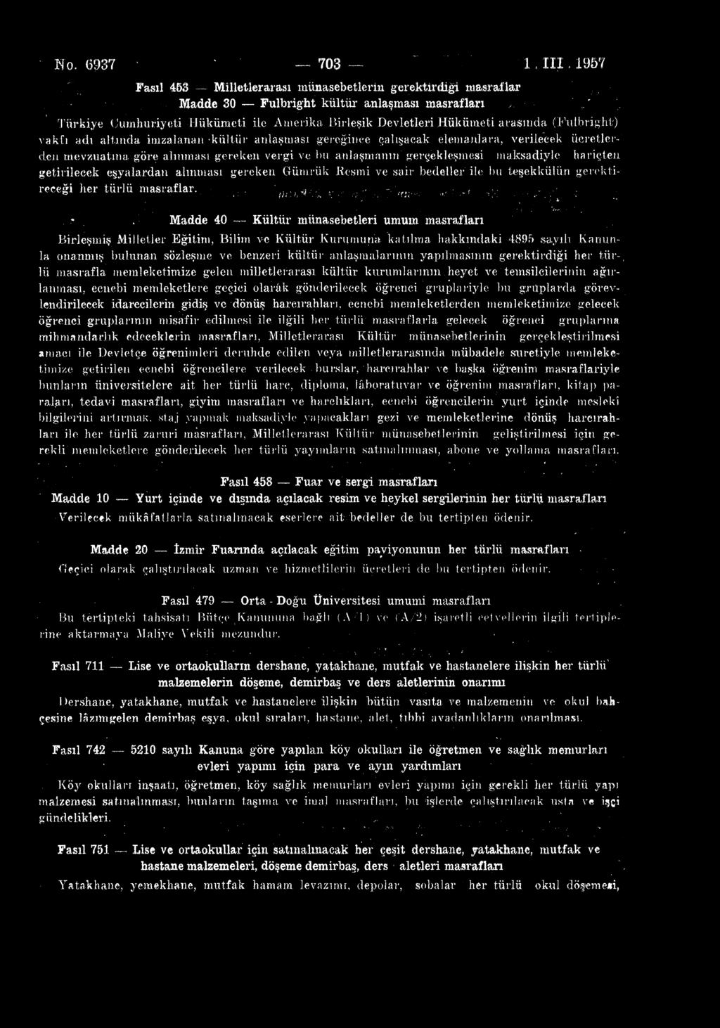 No. 6937 703 1, III 1957 Fasıl 453 Milletlerarası münasebetlerin gerektirdiği masraflar Madde 30 Fulbright kültür anlaşması Türkiye Cumhuriyeti Hükümeti ile Amerika Birleşik Devletleri Hükümeti